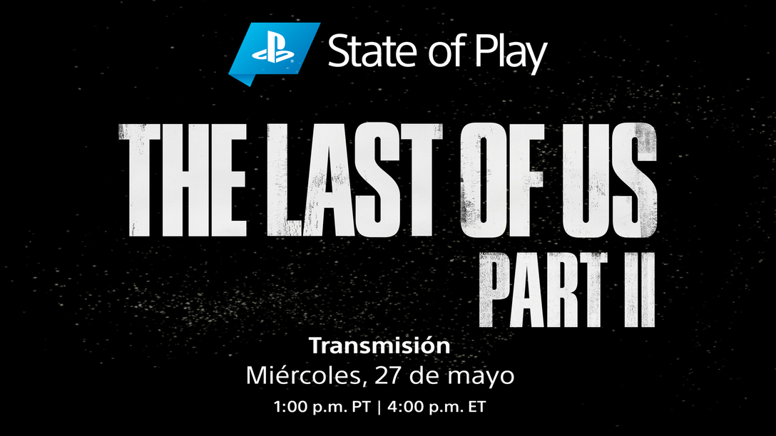 State of Play: Este Miércoles no se Pierdan un Preview de The Last of Us Part II