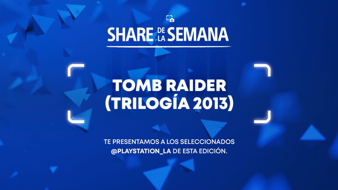 Share de la Semana: Tomb Raider (Trilogía 2013)
