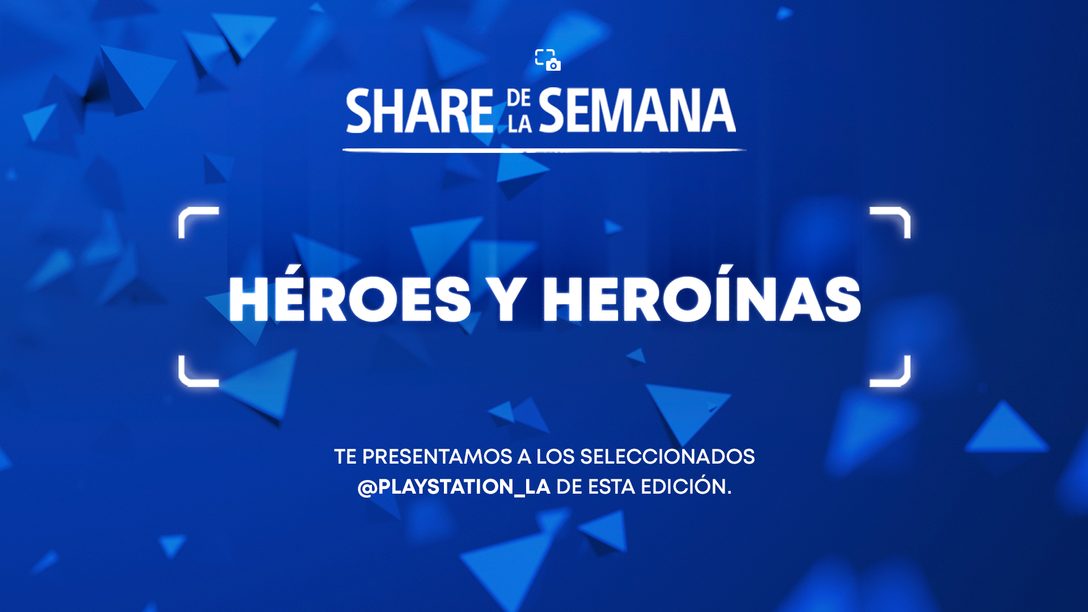 Share de la Semana: Héroes y Heroínas