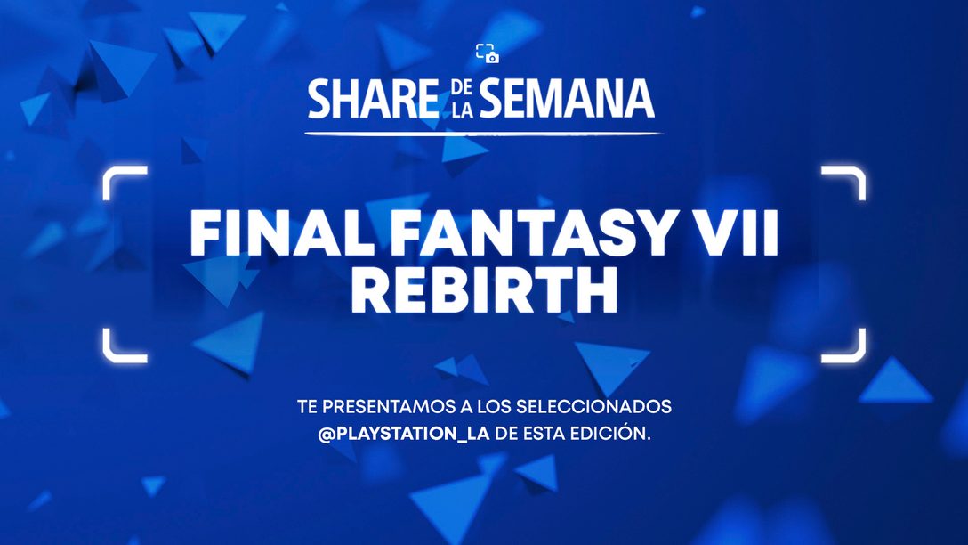 Share de la Semana: Final Fantasy VII Rebirth